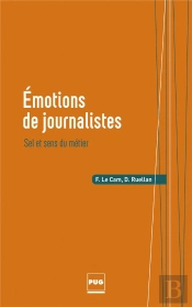 Émotions De Journalistes ; Sel Et Sens Du Métier