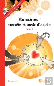 Emotions : Enquête Et Mode D'Emploi Tome 2