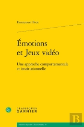 Émotions Et Jeux Vidéo : Une Approche Comportementale Et Institutionnelle