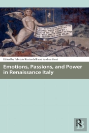 Emotions, Passions, And Power In Renaissance Italy