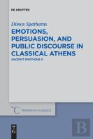 Emotions, Persuasion, And Public Discourse In Classical Athens