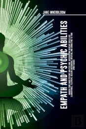 Empath And Psychic Abilities Awaken Your Inner Psychic Abilities And Discover And Develop Skills Like Clairvoyance, Telepathy, Healing Mediumship, Intuition, And Connecting To Your Spirit Guides