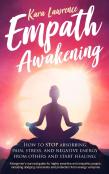Empath Awakening - How To Stop Absorbing Pain, Stress, And Negative Energy From Others And Start Healing