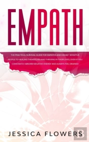 Empath The Practical Survival Guide For Empaths And Highly Sensitive People To Healing Themselves And Thriving In Their Lives, Even If You Constantly Absorb Negative Energy And Always Feel Drained