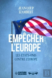 Empêcher L'Europe : Les États-Unis Contre L'Europe