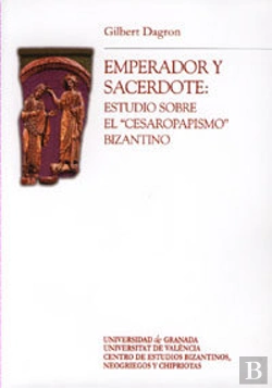 Bertrand.pt - Emperador Y Sacerdote: Estudios Sobre El Cesaropapismo Bizantino