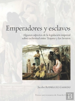 Bertrand.pt - Emperadores Y Esclavos : Algunos Aspectos De La Legislación Imperial Sobre Esclavitud Entre Trajano Y Los Severos