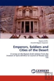 Emperors, Soldiers And Cities Of The Desert