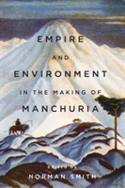 Bertrand.pt - Empire And Environment In The Making Of Manchuria
