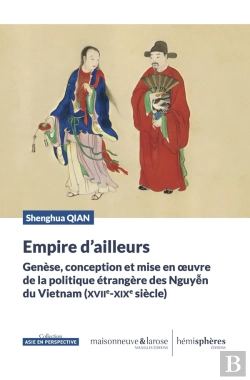 Bertrand.pt - Empire D'Ailleurs : Genèse, Conception Et Mise En Oeuvre De La Politique Étrangère Des Nguy?N Du Vietnam Précolonial