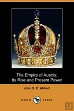 Bertrand.pt - Empire Of Austria; Its Rise And Present Power (Dodo Press)