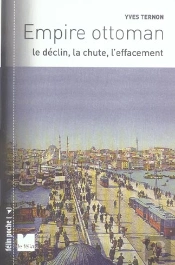 Empire Ottoman ; Le Declin, La Chute, L'Effacement