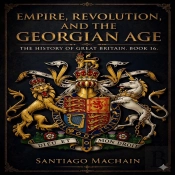 Empire, Revolution, And The Georgian Age