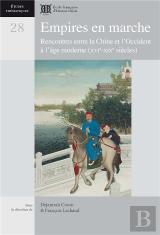 Empires En Marche. Rencontres Entre La Chine Et L Occident A L Age Moderne (Xvie-Xixe Siecles)