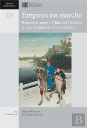 Empires En Marche. Rencontres Entre La Chine Et L Occident A L Age Moderne (Xvie-Xixe Siecles)