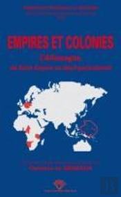 Empires Et Colonies ; L'Allemagne, Du Saint-Empire Au Deuil Postcolonial