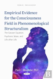 Empirical Evidence For The Consciousness Field In Phenomenological Structuralism: The Garyian Equation, Psychonic Wave, And Life After Life