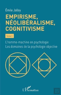 Bertrand.pt - Empirisme, Néolibéralisme, Cognitivisme Tome 3 : L'Homme-Machine En Psychologie, Les Domaines De La Psychologie Objective