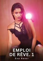 Emploi De Reve 1 - Nouvelles Erotiques De Sexe Ta