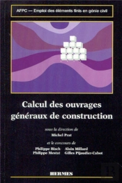 Emploi Des Éléments Finis En Génie Civil Volume 2 : Calcul Des Ouvrages Généraux De Construction