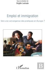 Emploi Et Immigration ; Vers Une Convergence Des Pratiques En Europe ?