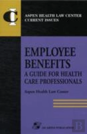 Employee Benefits: A Guide For Health Care Professionals