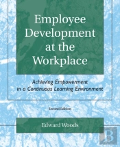 Employee Development At The Workplace: Achieving Empowerment In A Continuous Learning Environment