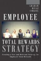 Employee Total Rewards Strategy: Creating A New And Relevant Strategy For Employee Total Rewards