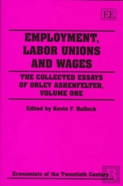 Employment, Labor Unions And Wages - The Collected Essays Of Orley Ashenfelter, Volume One