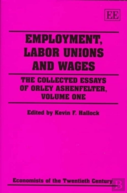 Bertrand.pt - Employment, Labor Unions And Wages - The Collected Essays Of Orley Ashenfelter, Volume One