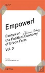 Empower! Essays On The Political Economy Of Urban Form Vol.3