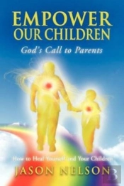 Empower Our Children: God'S Call To Parents, How To Heal Yourself And Your Children