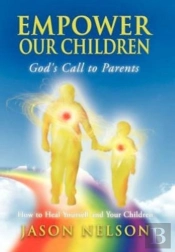Empower Our Children: God'S Call To Parents, How To Heal Yourself And Your Children