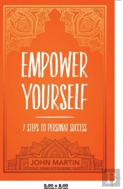 Empower Yourself: 7 Steps To Personal Su