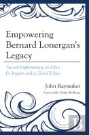 Empowering Bernard Lonergan'S Legacy