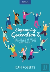 Empowering Generation Z: How And Why Leadership Opportunities Can Inspire Your Students