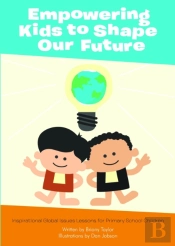 Empowering Kids To Shape Our Future: Inspirational Global Issues Lessons For Primary School Children