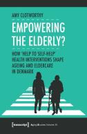 Empowering The Elderly? Â€“ How ''Help To Selfâ€“Help'' Health Interventions Shape Ageing And Eldercare In Denmark