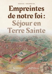 Empreintes De Notre Foi : Séjour En Terre Sainte