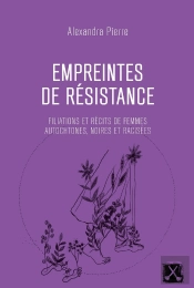 Empreintes De Résistance : Filiations Et Récits De Femmes Autochtones, Noires Et Racisées