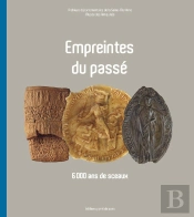 Empreintes Du Passé ; 6 000 Ans De Sceaux