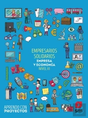 Emprendedores Solidarios. Empresa Y Economía (Nivel Iii). Aprendo Con Proyectos