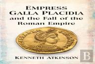 Empress Galla Placidia And The Fall Of The Roman Empire