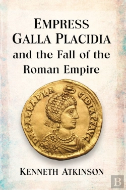 Bertrand.pt - Empress Galla Placidia And The Fall Of The Roman Empire