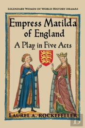 Empress Matilda Of England: A Play In Fi