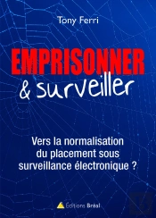 Emprisonner & Surveiller ; Vers La Normalisation Du Placement Sous Surveillance Électronique ?