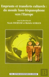 Emprunts Et Transferts Culturels : Du Monde Luso-Hispanophone Vers L' Europe