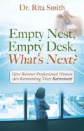 Empty Nest, Empty Desk, What'S Next? How Boomer Professional Women Are Reinventing Their Retirement