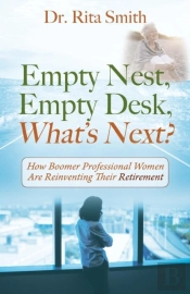 Empty Nest, Empty Desk, What'S Next? How Boomer Professional Women Are Reinventing Their Retirement