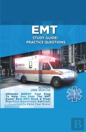 Emt Study Guide!  Practice Questions Edition ! Ultimate Nremt Test Prep To Help You Pass The Emt Exam! Best Emt Book &Amp; Prep! Practice Questions Edition. Guaranteed To Raise Your Score!